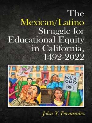cover image of The Mexican/Latino Struggle for Educational Equity in California, 1492-2022